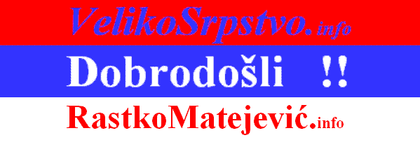http://VelikoSrpstvo.info i http://RastkoMatejevic.info